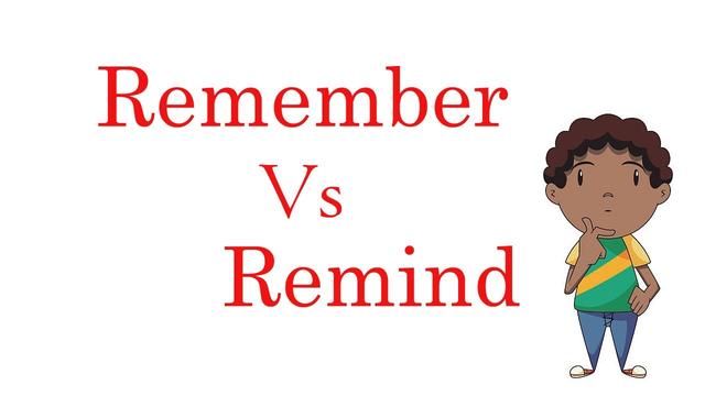 Remember versus remind